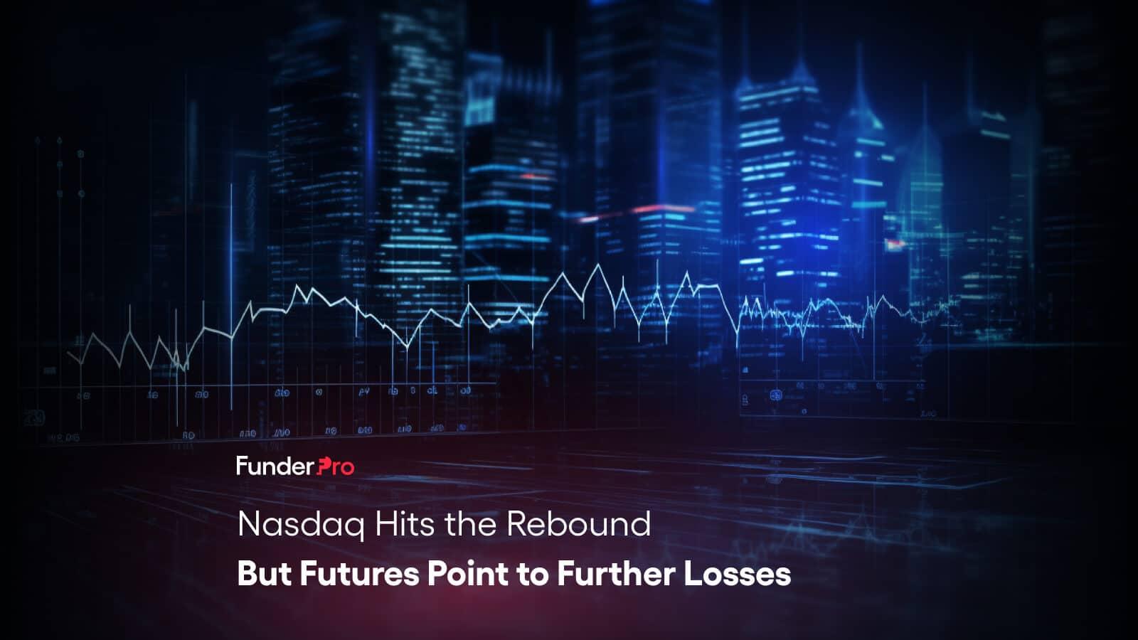 Nasdaq Hits the Rebound But Futures Point to Further Losses