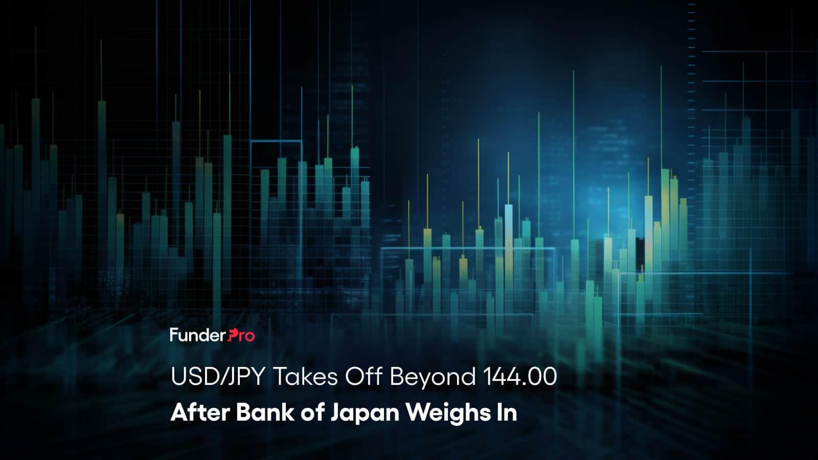 USD/JPY Takes Off Beyond 144.00 After Bank of Japan Weighs In