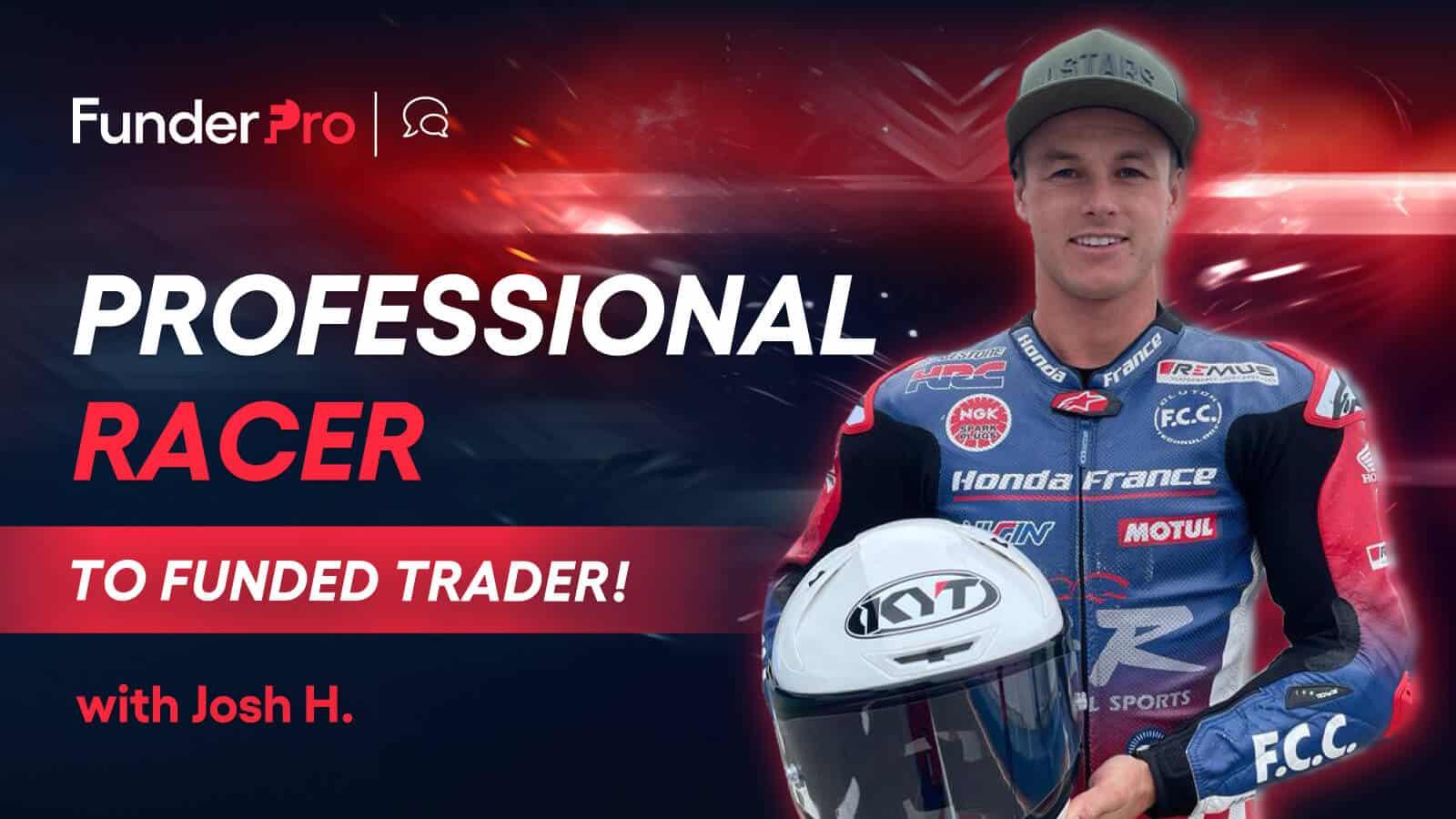 From World Championship Racing to Trading Mastery: Josh's Journey with FunderPro
