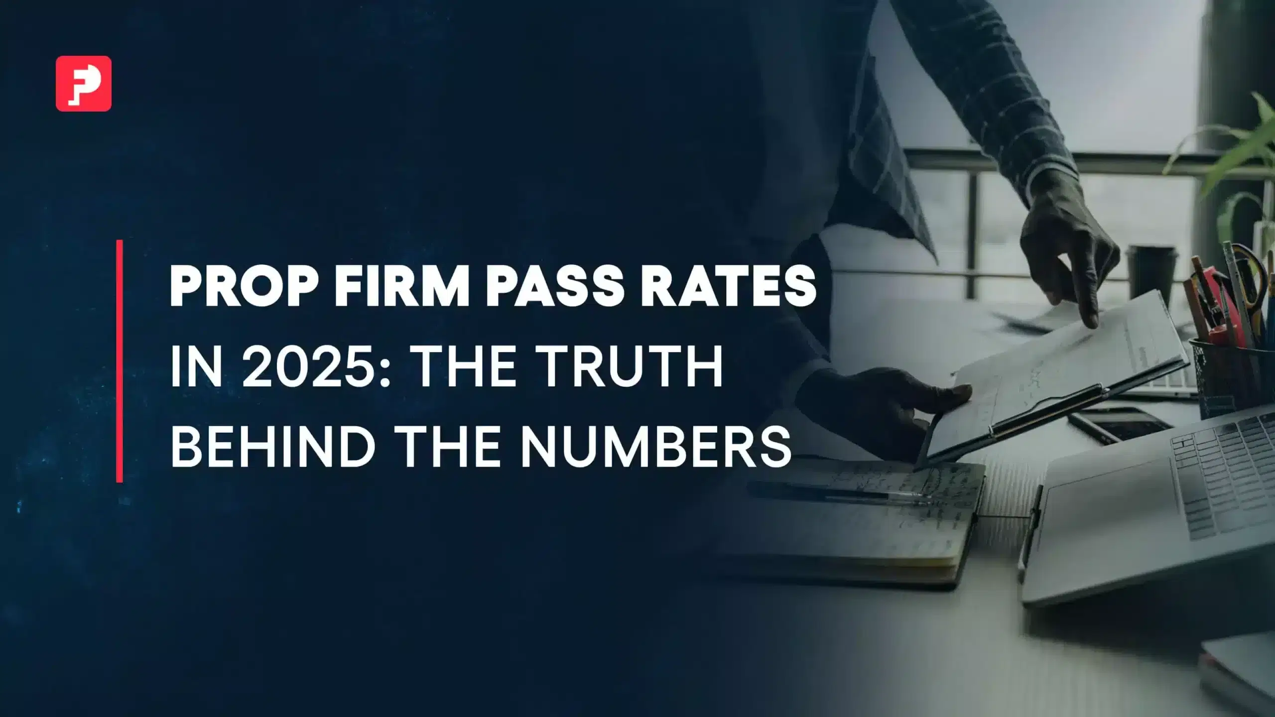 Prop Firm Pass Rates in 2025: The Truth Behind the Numbers