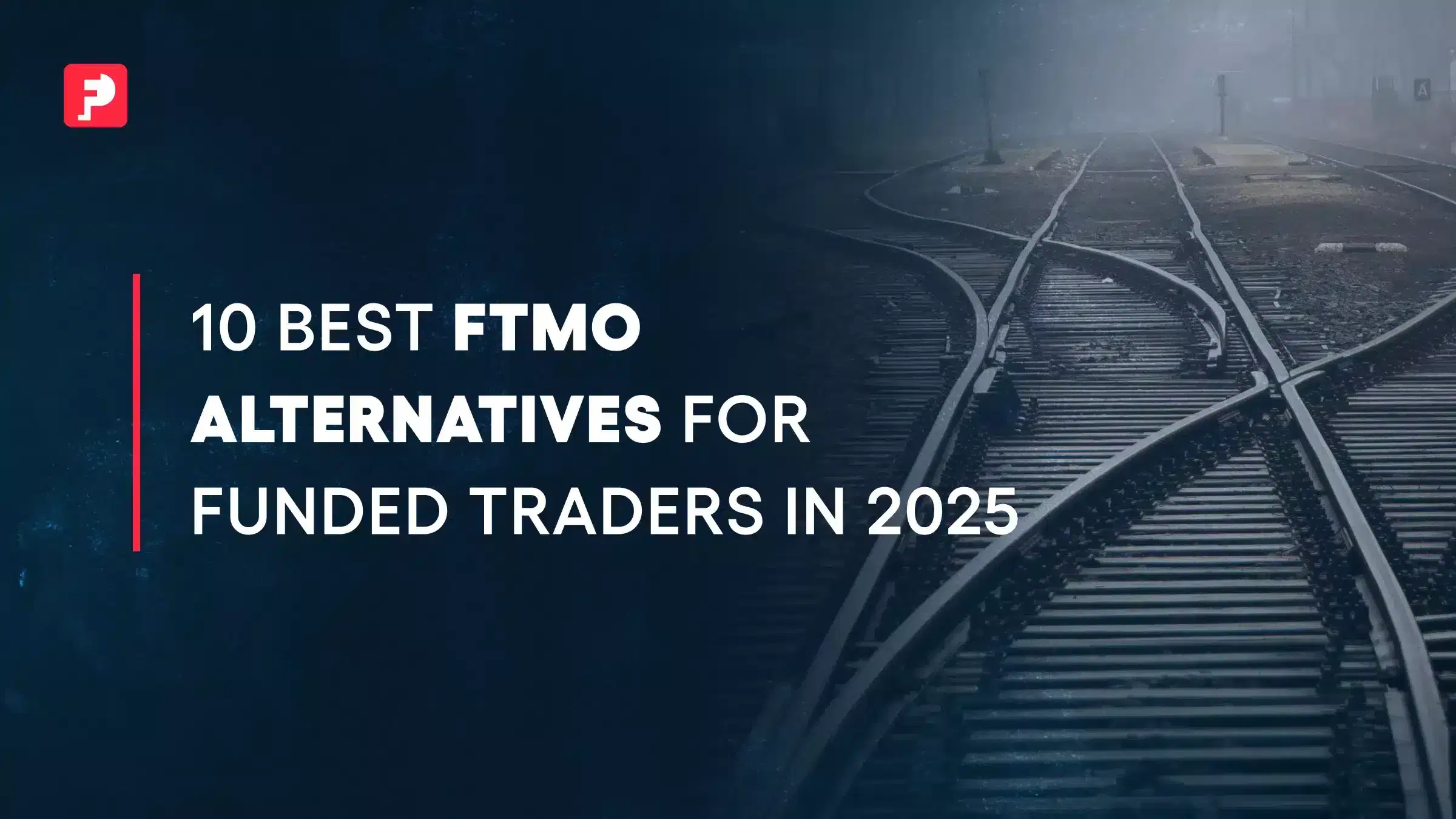 Top 10 FTMO Alternatives and Prop Firms for Traders in 2025