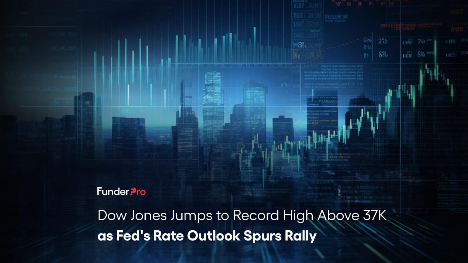 Dow Jones Jumps to Record High Above 37K as Fed’s Rate Outlook Spurs Rally