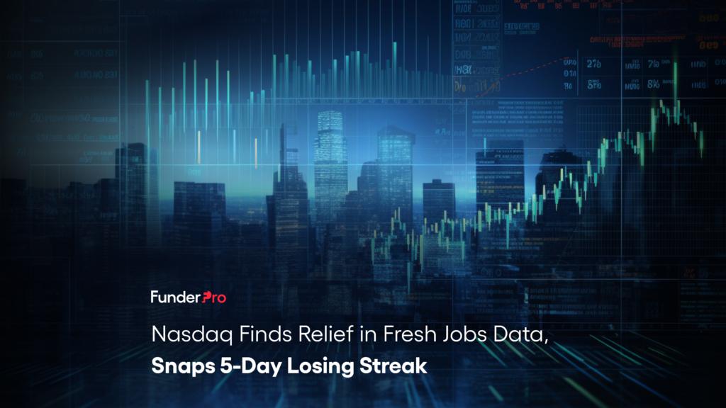 Nasdaq Finds Relief in Fresh Jobs Data, Snaps 5-Day Losing Streak