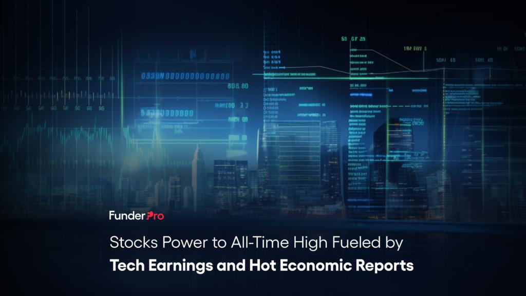 Stocks Power to All-Time High Fueled by Tech Earnings and Hot Economic Reports