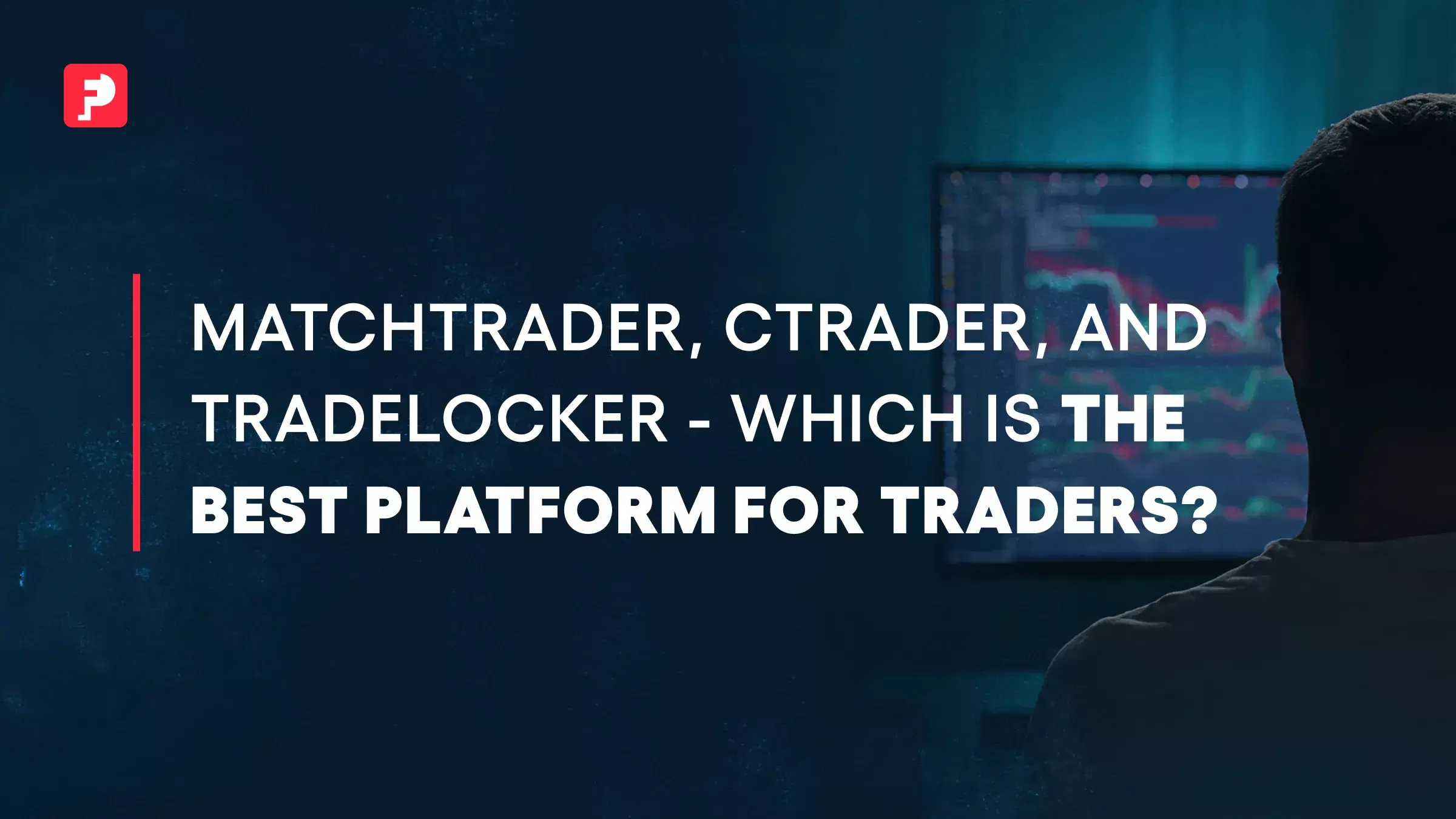 MatchTrader, cTrader, TradeLocker: Which Platform to choose?