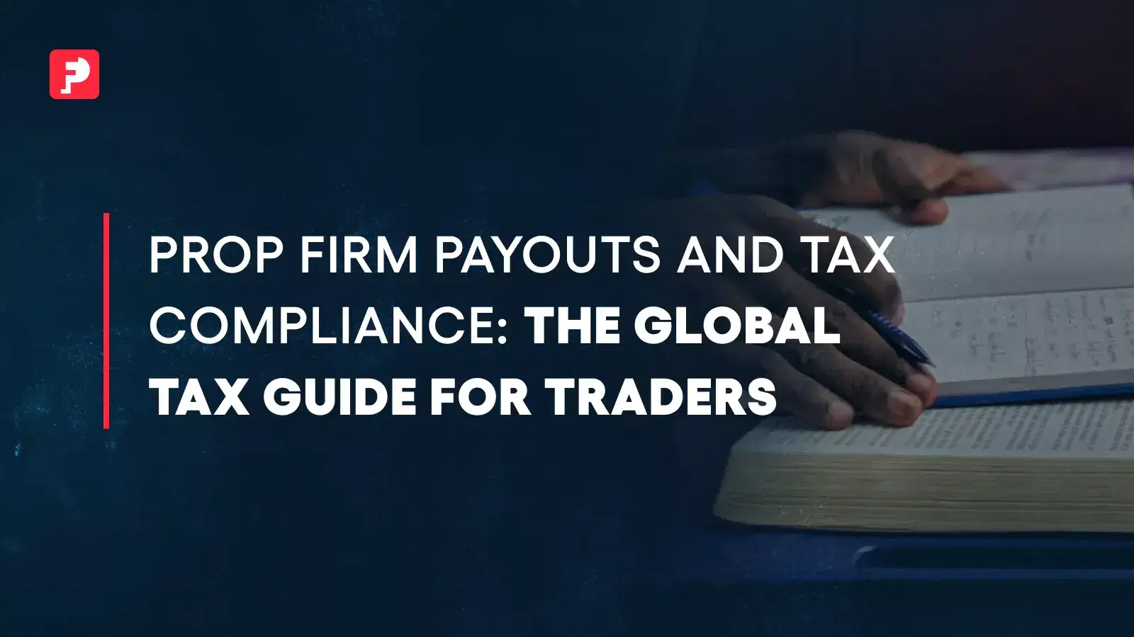 Prop Firm Taxes Explained, Payout Compliance Guide for Traders