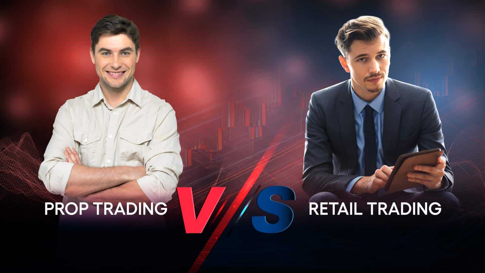 Prop Trading Vs Retail Trading, everything you need to know about these two trading models