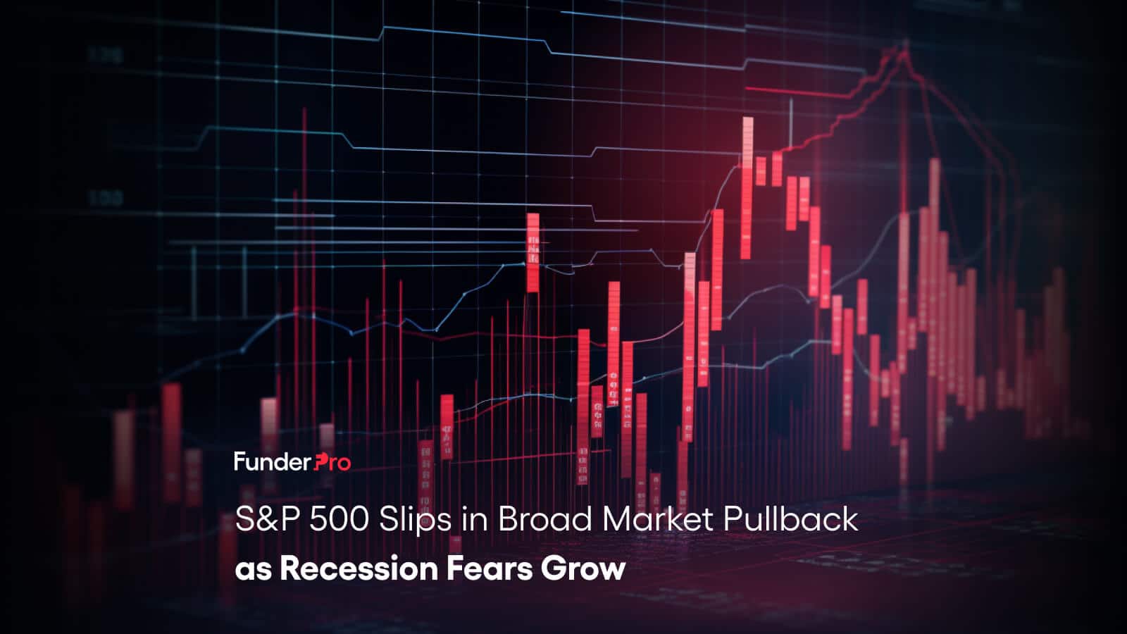 S&P 500 Slips in Broad Market Pullback as Recession Fears Grow