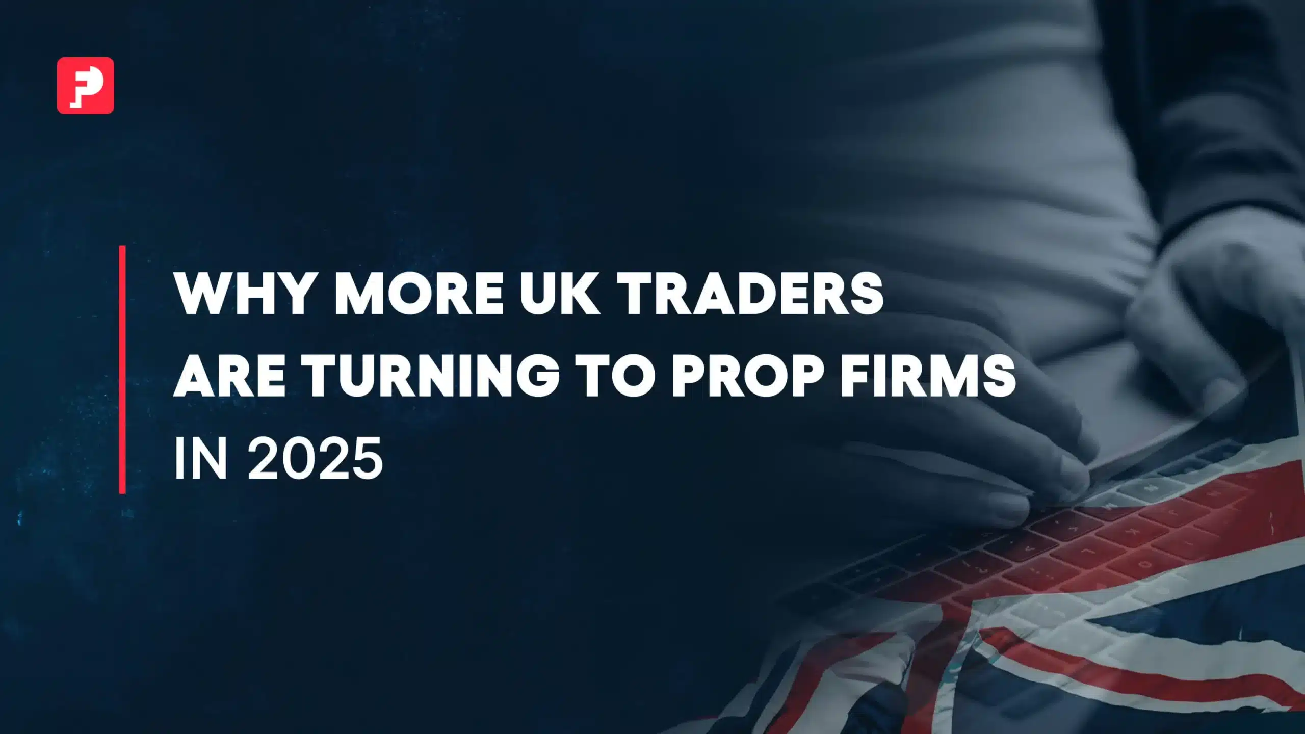UK Traders Are Turning to Prop Firms
