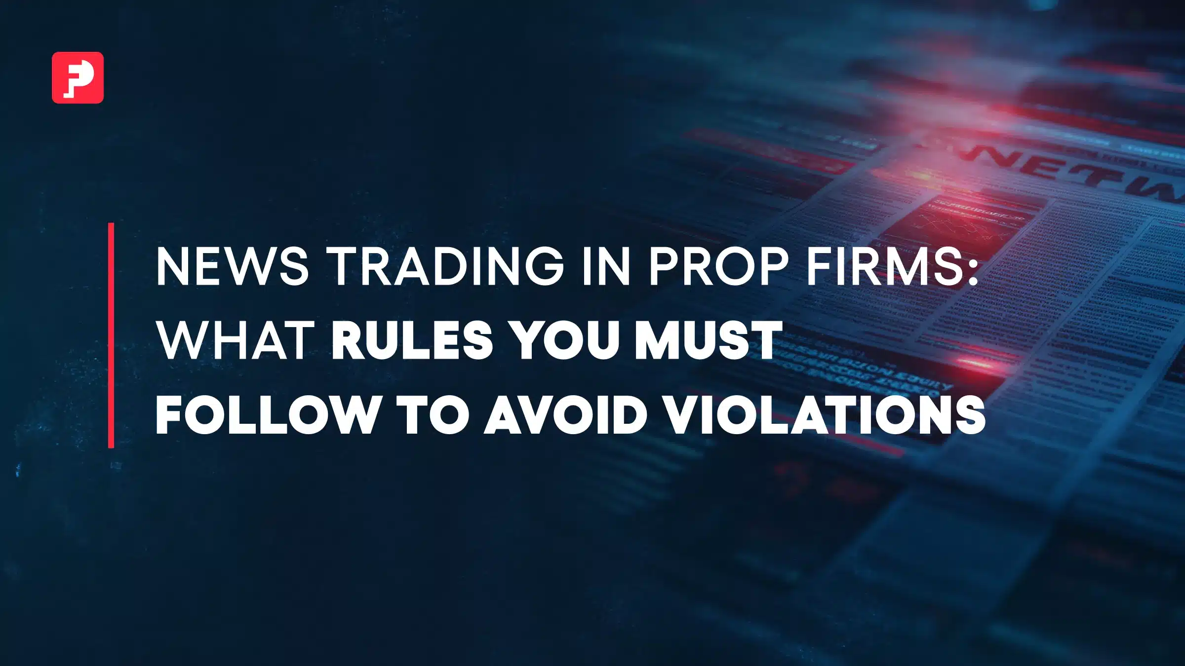 News Trading Rules for Prop Traders: How to Avoid Violations