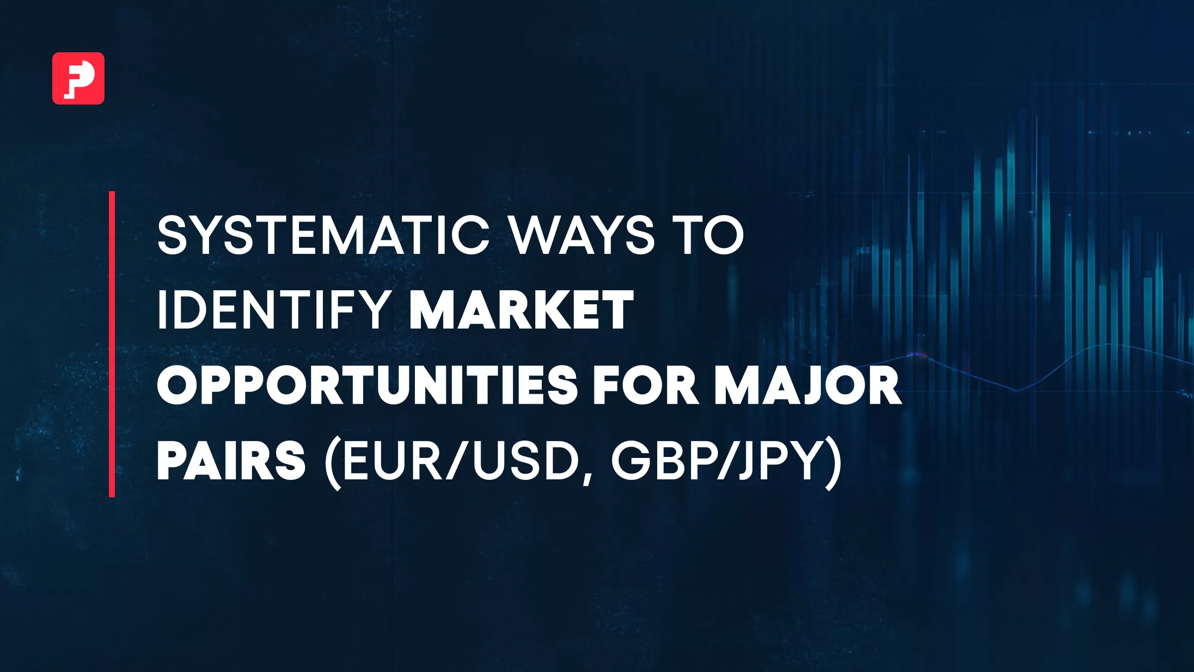 Systematic Ways to Identify Market Opportunities in Major Pairs